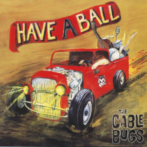 The Cable Bugs - Have A Ball (LP)