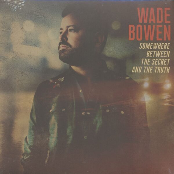 Wade Bowen - Somewhere Between The Secret And The Truth (LP)