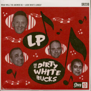 LP And His Dirty White Bucks - What Will The Answer Be - Look Who's Lonely (7inch