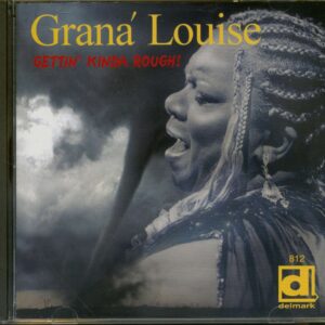 Grana Louise - Gettin' Kinda Rough!