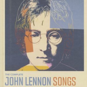 John Lennon - The Complete John Lennon Songs - All the Songs. All the Stories. All the Lyrics. 1970-80