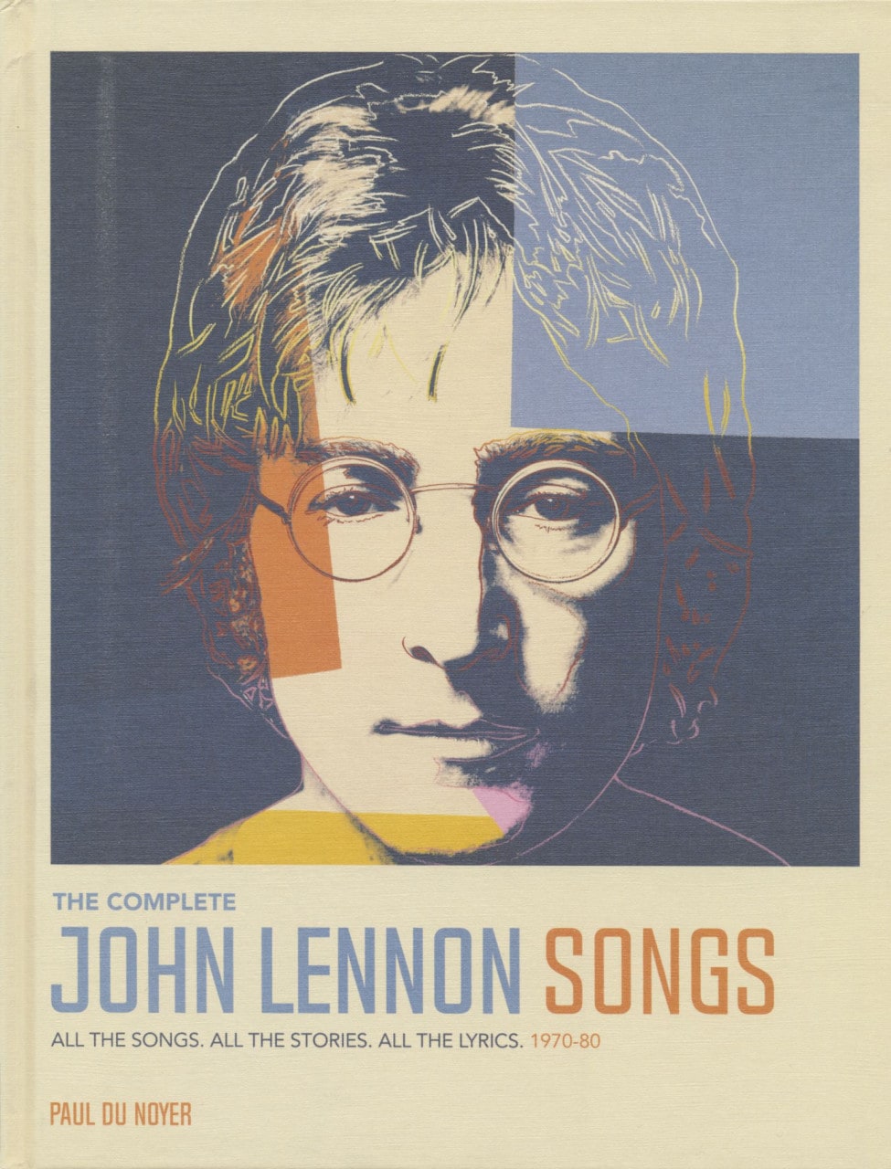 John Lennon - The Complete John Lennon Songs - All the Songs. All the Stories. All the Lyrics. 1970-80