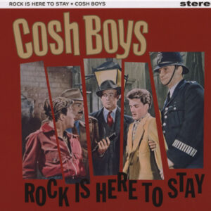 Cosh Boys - Rock Is Here To Stay (CD)