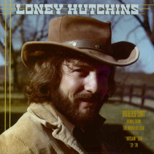 Loney Hutchins - Buried Loot - Demos From The House Of Cash & ''Outlaw" Era 1973 -1978 (CD)