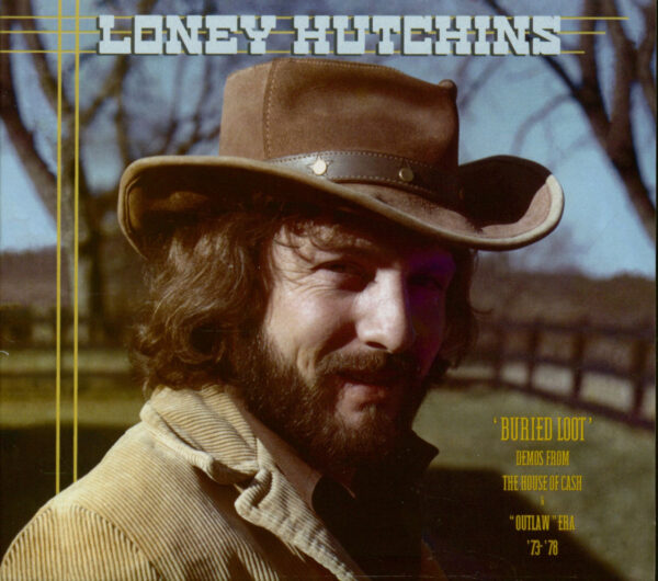 Loney Hutchins - Buried Loot - Demos From The House Of Cash & ''Outlaw" Era 1973 -1978 (CD)