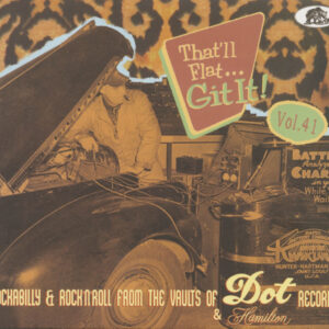 Various - That'll Flat Git It - Vol.41 - That'll Flat Git It! Rockabilly & Rock 'n' Roll From The Vaults Of Dot & Hamilton Records (