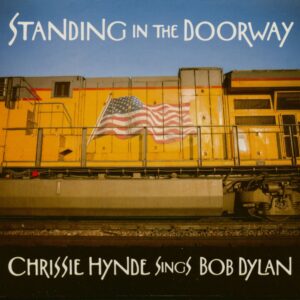 Chrissie Hynde - Standing In The Dorway - Sings Bob Dylan (CD)