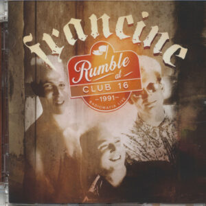 Francine - Rumble At Club 16 - Radiomafia Live 1991 (CD)