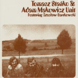 Tomasz Stanko & Adam Makowicz Unit - Featuring Czeslaw Bartkowski (CD)