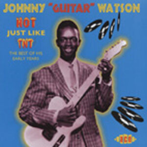 Johnny Guitar Watson - Hot Just Like TNT