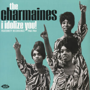 The Charmaines - I Idolize You! - Fraternity Recordings 1960-1964 (LP)