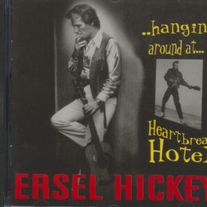 Ersel Hickey - Hangin' Around At Heartbreak Hotel (CD)