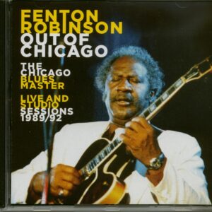 Fenton Robinson - Out Of Chicago: The Chicago Blues Master - Live And Studio Sessions 1989/92(CD)