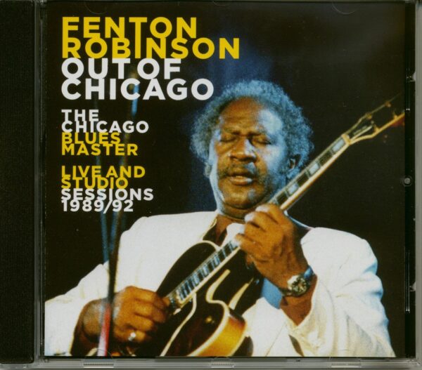 Fenton Robinson - Out Of Chicago: The Chicago Blues Master - Live And Studio Sessions 1989/92(CD)