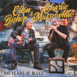 Elvin Bishop & Charlie Musselwhite - 100 Years Of Blues (LP)