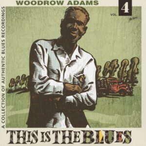 Woodrow Adams - This Is The Blues Vol.4 - Collection Of Authentic Blues Recordings