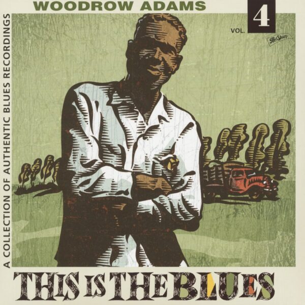 Woodrow Adams - This Is The Blues Vol.4 - Collection Of Authentic Blues Recordings