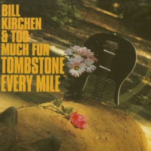 Bill Kirchen & Too Much Fun - Tombstone Every Mile (CD)