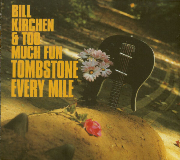 Bill Kirchen & Too Much Fun - Tombstone Every Mile (CD)