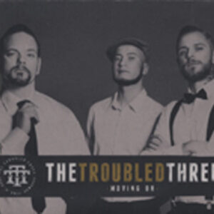 TROUBLED THREE - Moving On