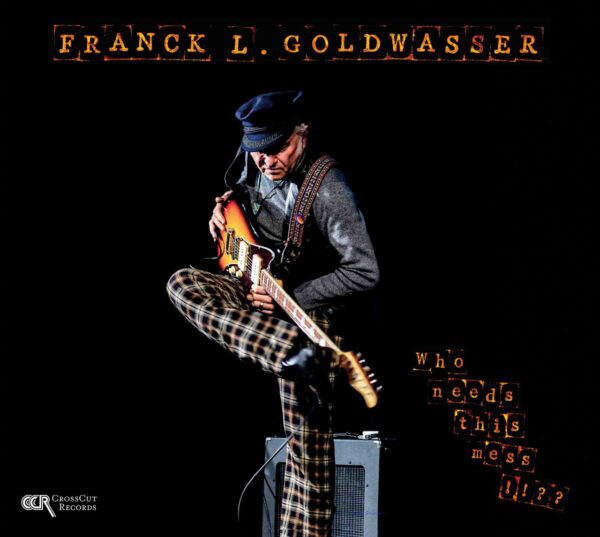 Franck Goldwasser - Who Needs This Mess!!?? (CD)