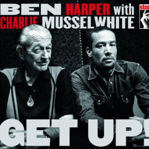 Ben Harper & Charlie Musselwhite - Get Up!