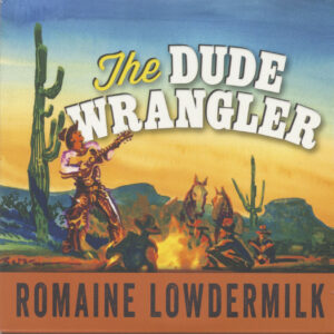 Romaine Lowdermilk - The Dude Wrangler (CD)