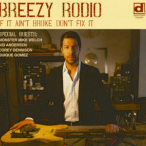 Breezy Rodio - If It Ain’t Broke Don’t Fix It (CD)