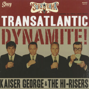 KAISER GEORGE & THE HI-RISERS - Transatlantic Dynamite (LP)