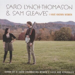 Saro Lynch-Thomason & Sam Gleaves - I Have Known Women - Songs By Si Kahn Celebrating Women's Lives And Struggles (CD)