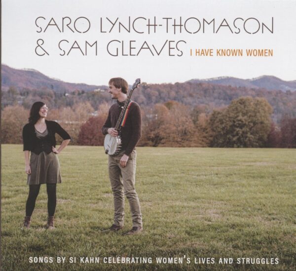 Saro Lynch-Thomason & Sam Gleaves - I Have Known Women - Songs By Si Kahn Celebrating Women's Lives And Struggles (CD)