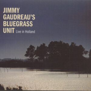 Jimmy Gaudreau - Jimmy Gaudreau's Bluegrass Unit - Live In Holland (CD)