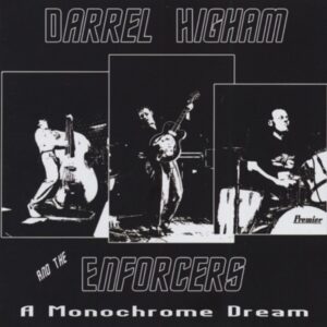 Darrel Higham & The Enforcers - A Monochrome Dream