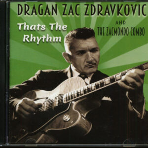 Dragan Zac Zdravkovic & The Zacmondo Combo - That's The Rhythm (CD)