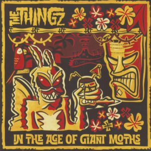 The Thingz - In The Age Of Giant Moths (LP)