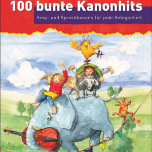 Sing-und Sprechkanons 100 bunte Kanonhits