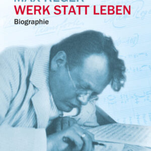 Biographie Max Reger - Werk statt Leben