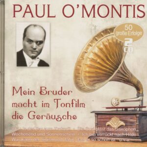 Paul O'Montis - Mein Bruder Macht Im Tonfilm Die Geräusche - 50 Historische Aufnahmen (2-CD)