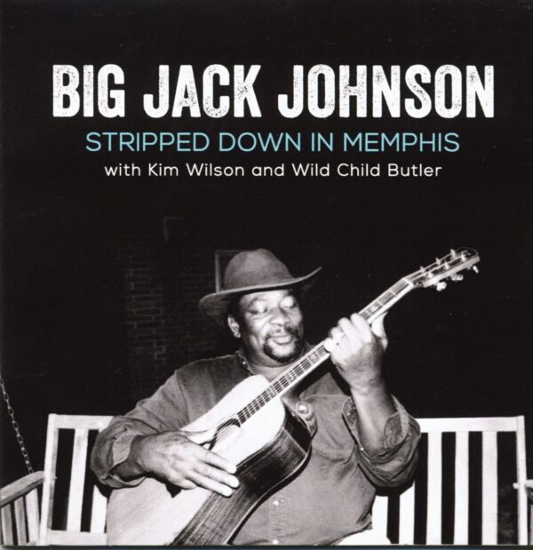 Big Jack Johnson with Kim Wilson and Wild Child Butler - Stripped Down In Memphis (CD)