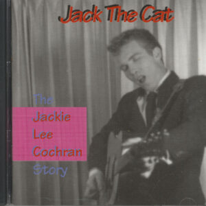 Jackie Lee Cochran - Jack The Cat - The Jackie Lee Cochran Story (CD)