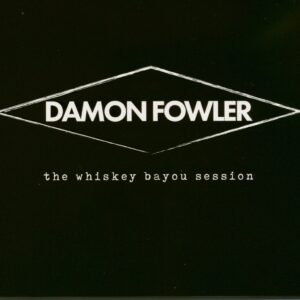 Damon Fowler - Whiskey Bayou Session (CD)