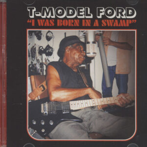 T-MODEL FORD - I Was Born In A Swamp (CD)