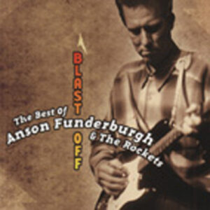 Anson Funderburgh - Blast Off: The Best Of Anson Funderburgh