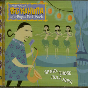 BIG KAHUNA & THE COPA CAT PACK - Shake Those Hula Hips (CD)