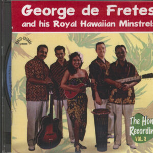 George de Fretes and his Royal Hawaiian Minstrels - The Home Recordings Vol. 3 (CD)