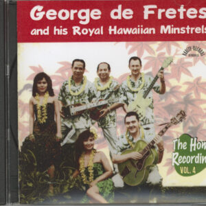 George De Fretes and his Royal Hawaiian Minstrels - The Home Recordings Vol.4 (CD)