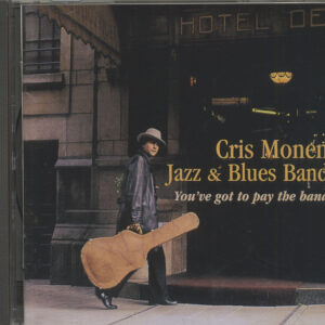 Cris Monen Jazz & Blues Band - You've Got To Pay The Band (CD)