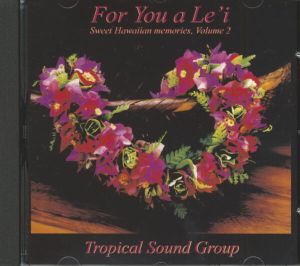 Tropical Sound Group - For You a Le’i - Sweet Hawaiian Memories Vol.2 (CD)