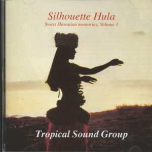 Tropical Sound Group - Silhouette Hula - Sweet Hawaiian Memories Vol.1 (CD)