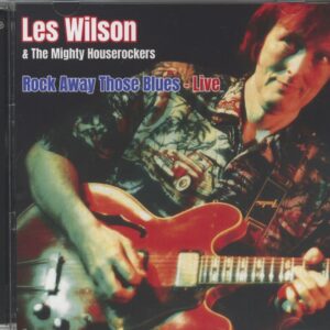 Les Wilson & The Mighty Houserockers - Rock Away Those Blues - Live (CD)